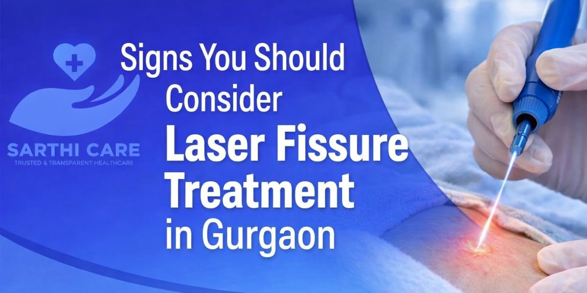 Signs You Should Consider Laser Fissure Treatment in Gurgaon